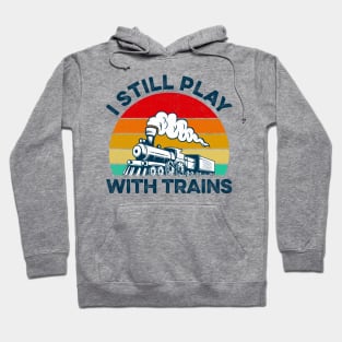 Vintage I Still Play With Trains Hoodie